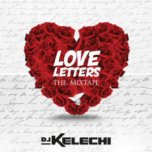 Love Letters Mixtape 2017 - DJ Kelechi #LoveLetters